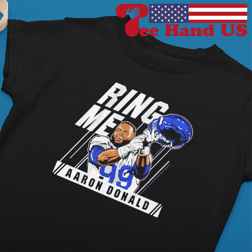 Los angeles rams aaron Donald ring me shirt, hoodie, sweater, long sleeve  and tank top