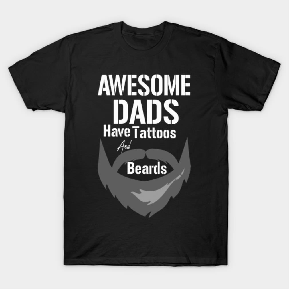 Awesome Dads Have Tattoos And Beards Fathers Day T-Shirt