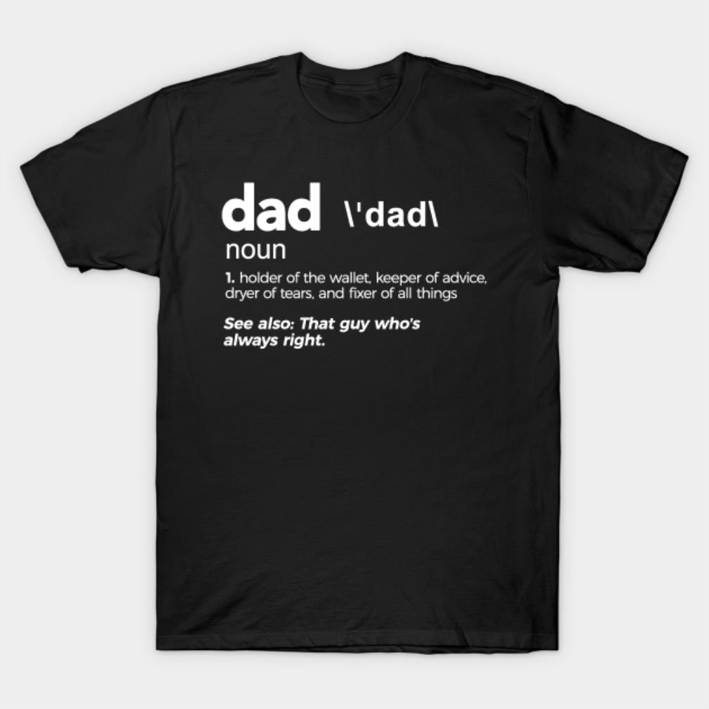 Dad Definition holder of the wallet keeper of advice T-shirt
