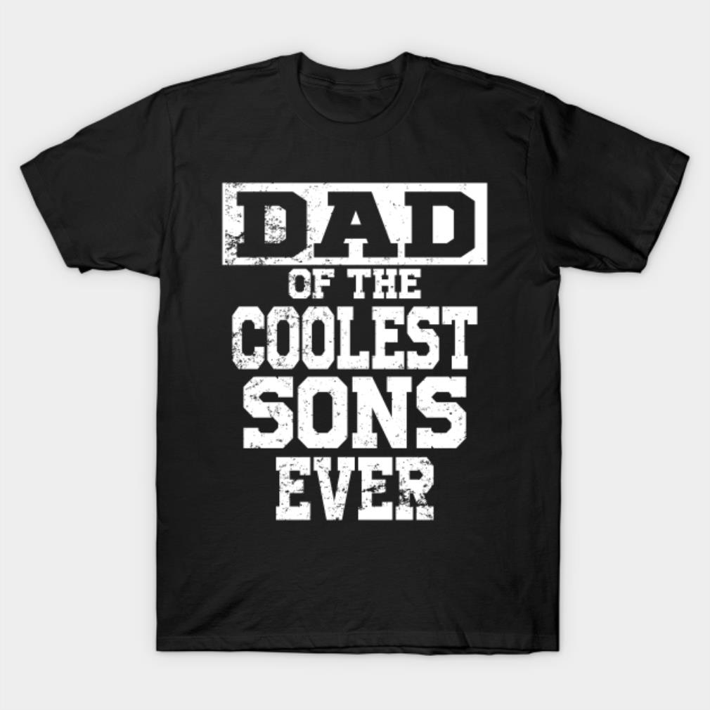 Dad of the coolest sons ever T-shirt