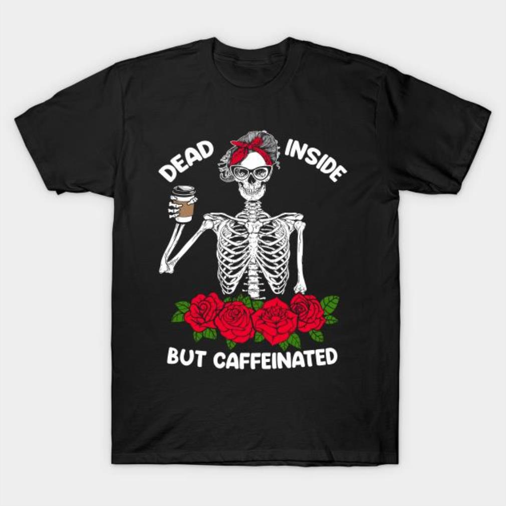 Dead Inside But Caffeinated Skeleton Headband Flower T-shirt