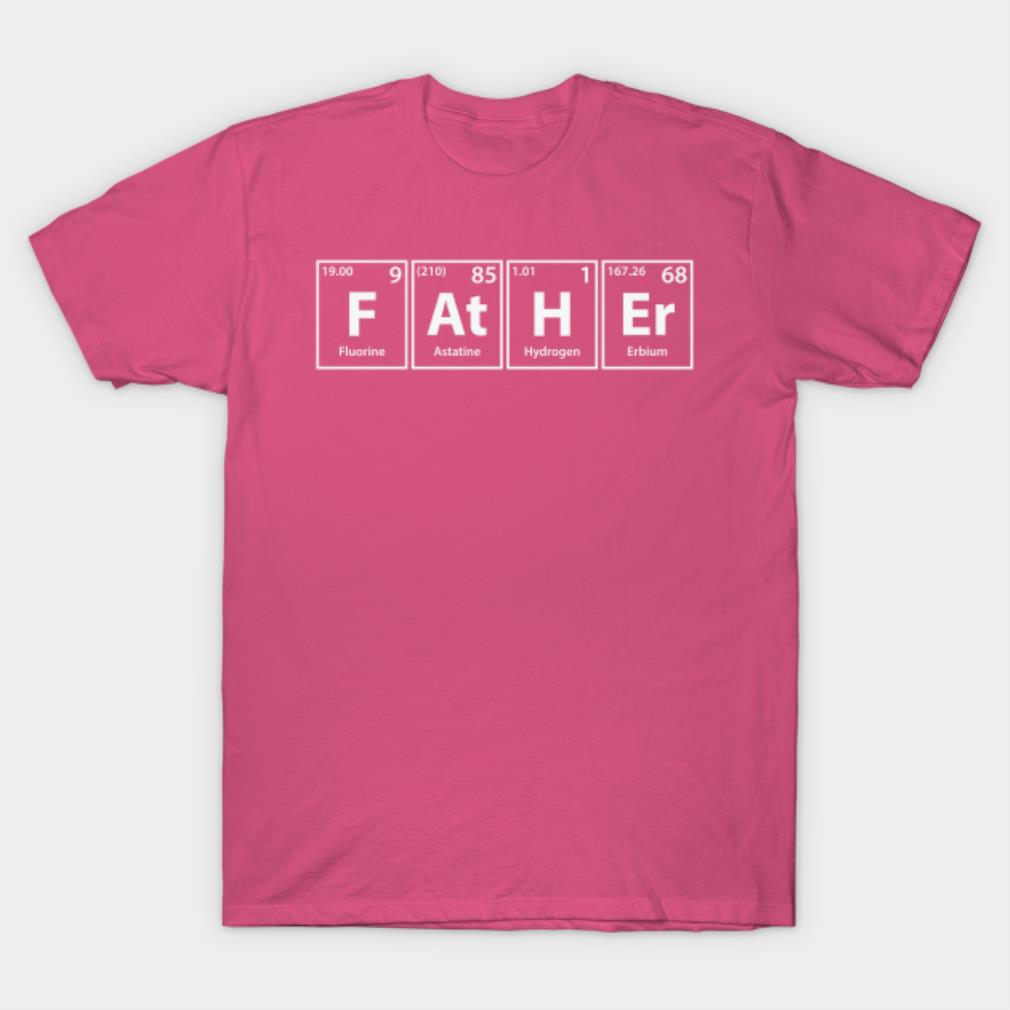 Father (F-At-H-Er) Periodic Elements Spelling T-shirt