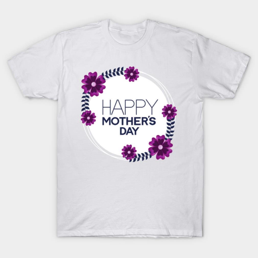 Flowers Happy Mothers Day T-shirt