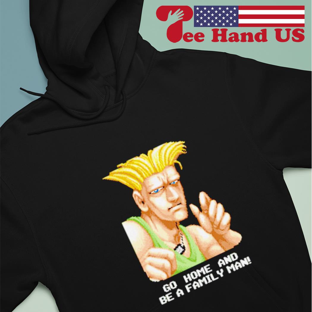 Go Home And Be A Family Man - Guile Go Home And Be A Family Man