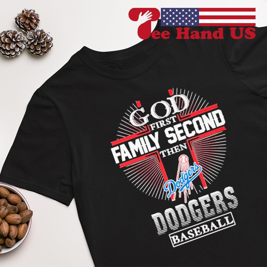 God First Family Second Then Dodgers Baseball Shirt, hoodie