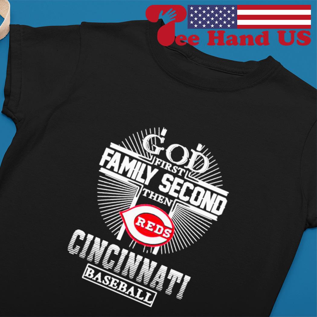 Official god First Family Second Then Cincinnati Reds Baseball T Shirt,  hoodie, sweater, long sleeve and tank top