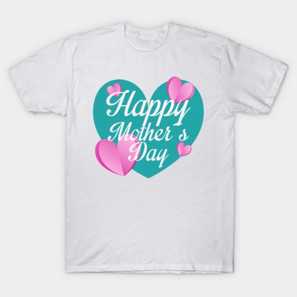 Happy Mother’s Day love T-shirt