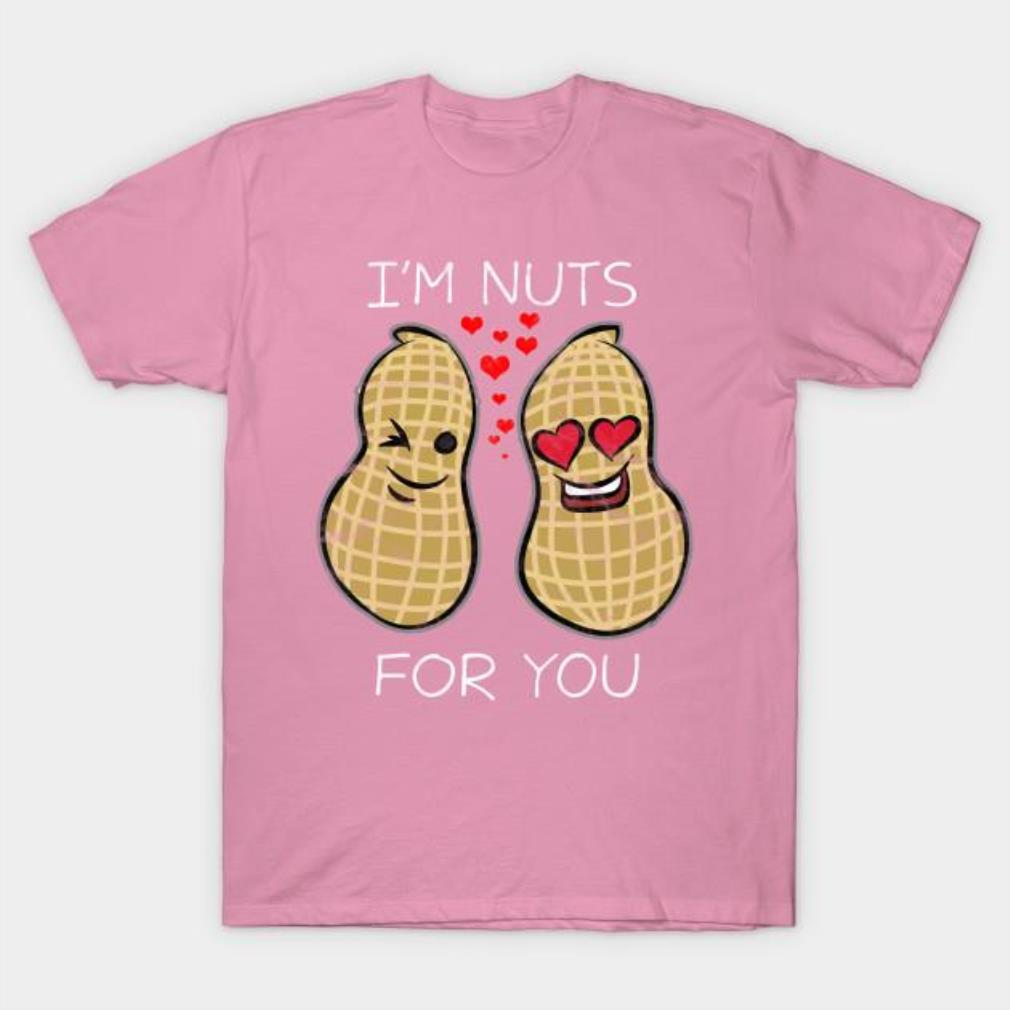 I’m Nuts For You Valentine’s Day shirt