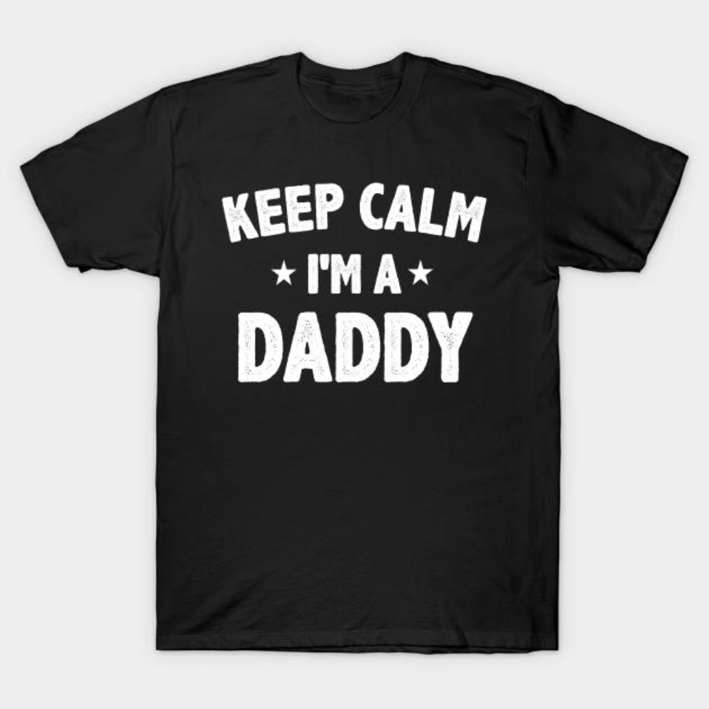 Keep calm I’m a Daddy new T-shirt