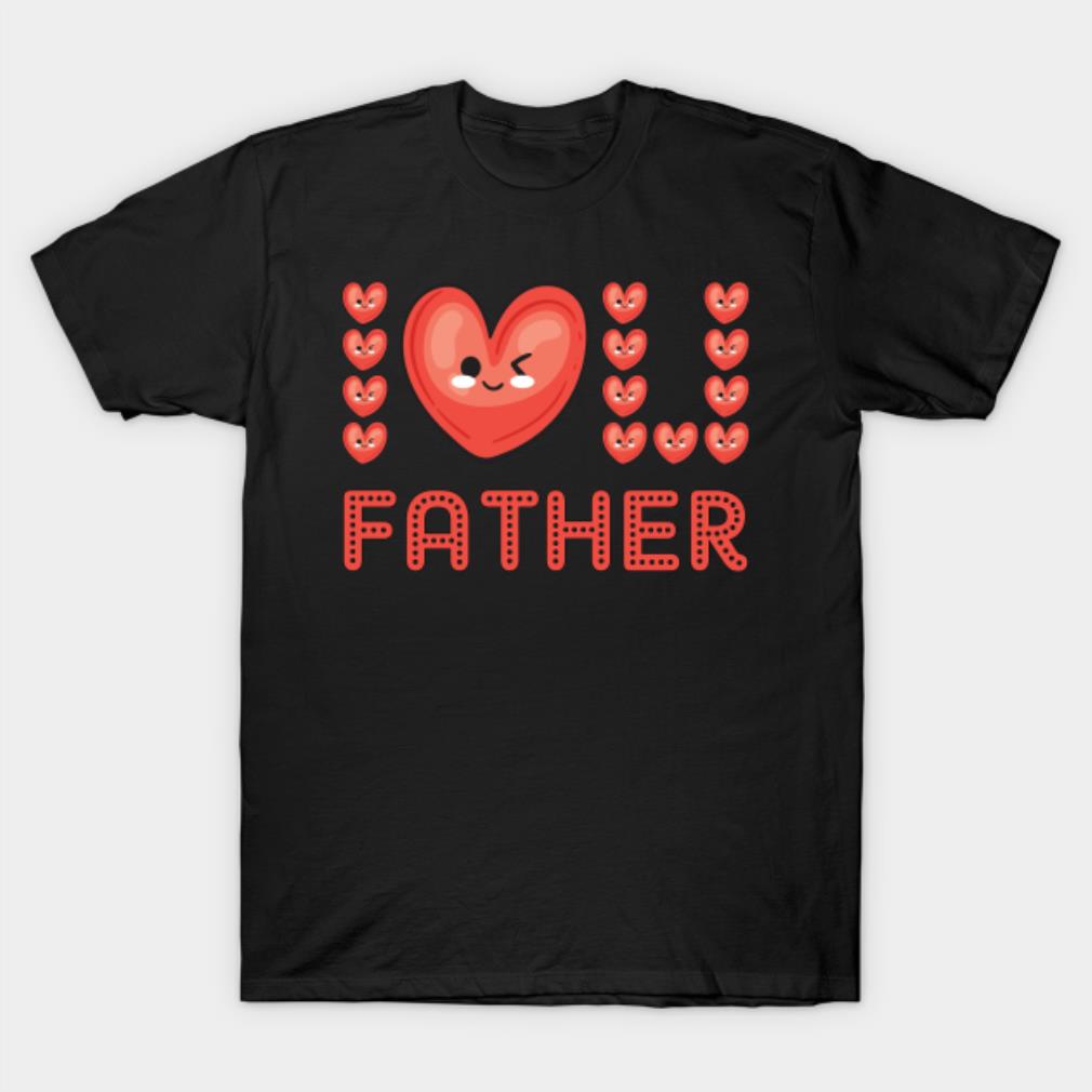 Love father love heart funny T-shirt