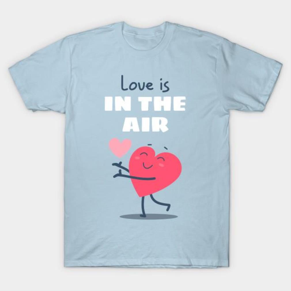 Love is in the Air Valentine’s Day shirt