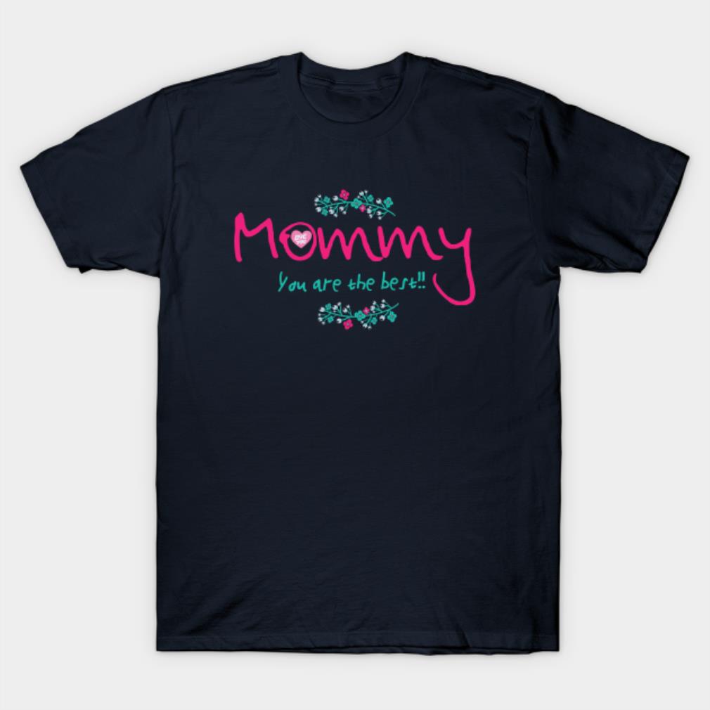 Mommy you are the best T-shirt