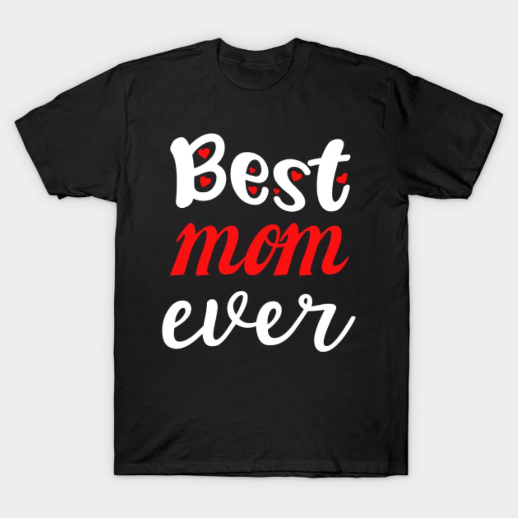 Mother’s Day best mom ever T-shirt