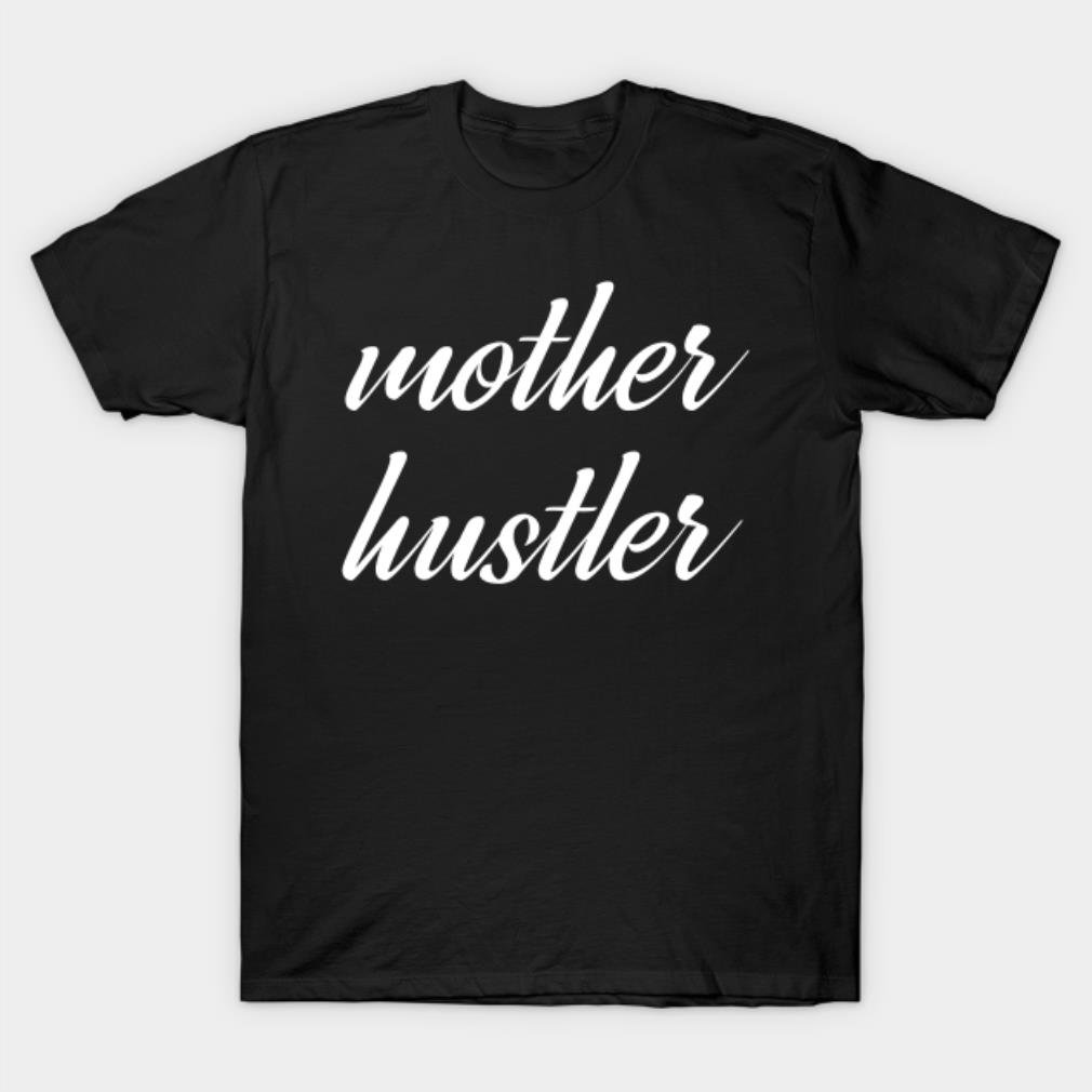 Mother’s Day hustler t-shirt