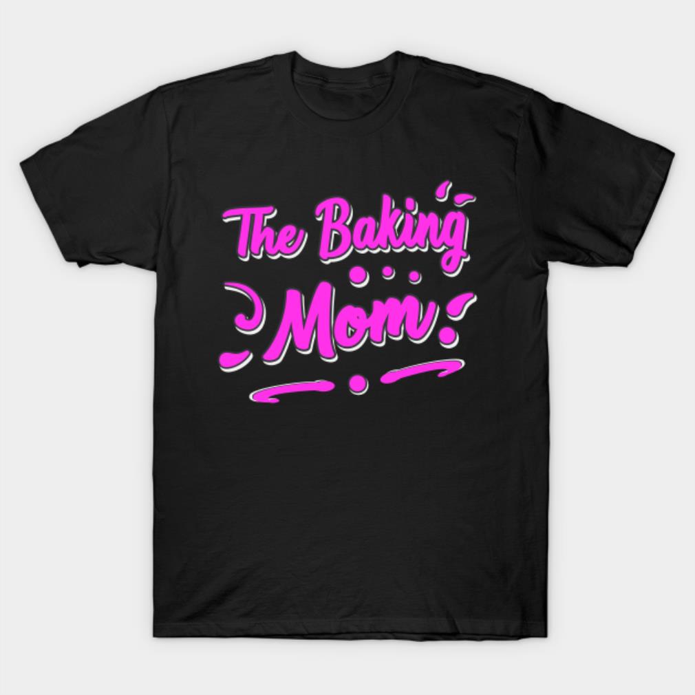 Mother’s Day The baking mom T-shirt