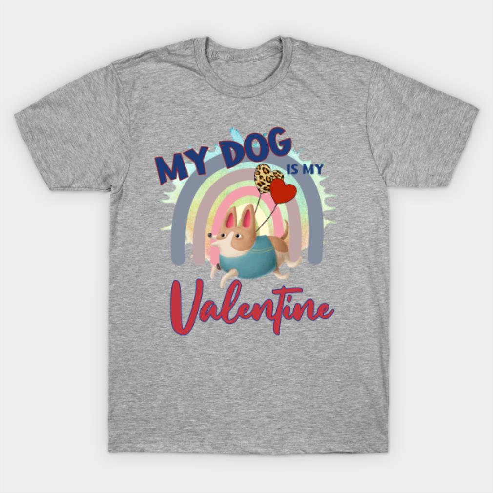 My dog is my Valentine Cute dog Funny Valentines dog lover shirt Love T-Shirt