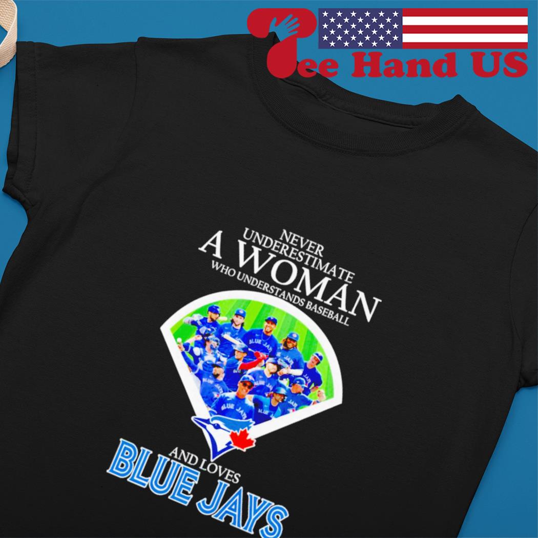 Never Underestimate A Woman Who Understands Baseball And Loves Blue Jays  Shirt