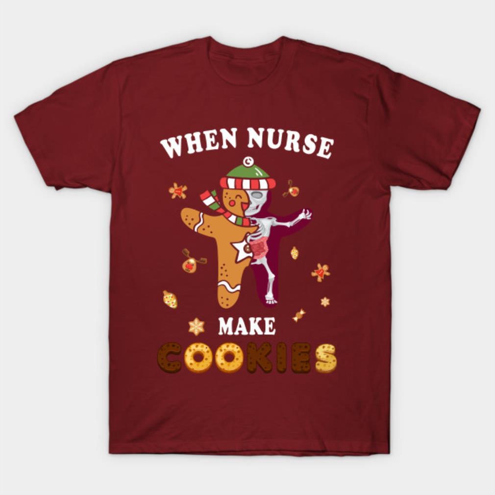 Nurse Shirt For Women Men When Nurses Make Cookies Xmas Gingerbread T-shirt