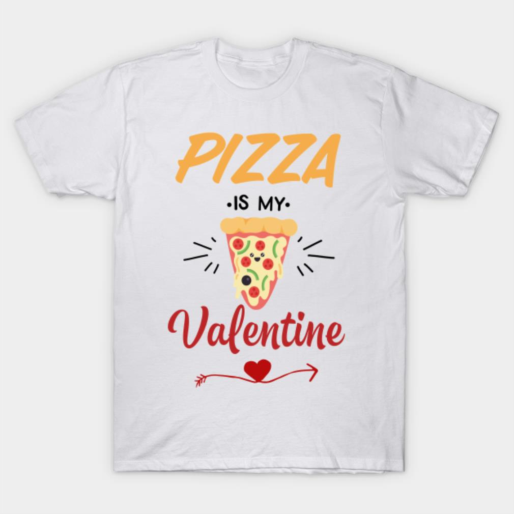 pizza is my valentine valentines day gift for pizza lovers T-Shirt