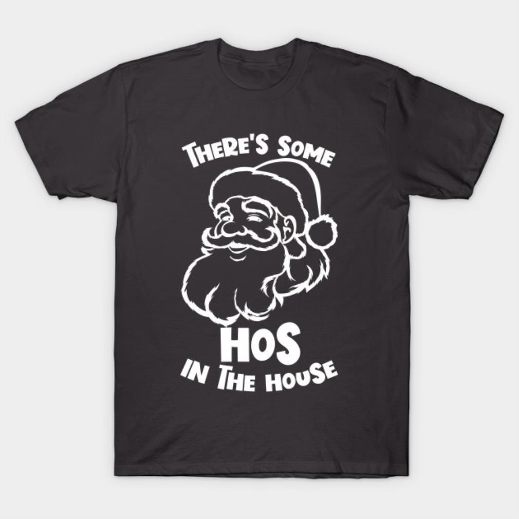 Santa There’s Some Hos in The House Christmas Naughty Funny T-Shirt