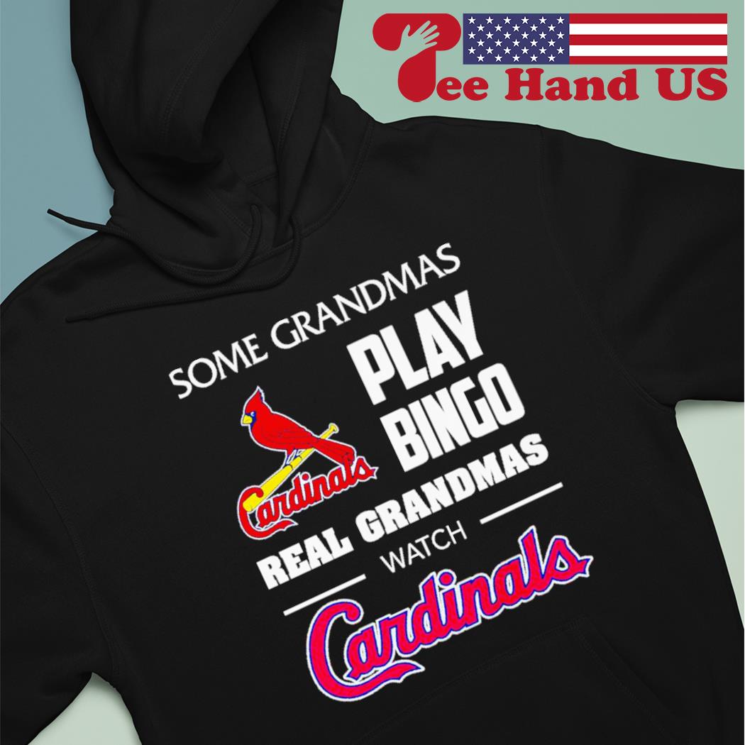 Some grandmas play bingo real grandmas watch St. Louis Cardinals T-shirt,  hoodie, sweater, long sleeve and tank top