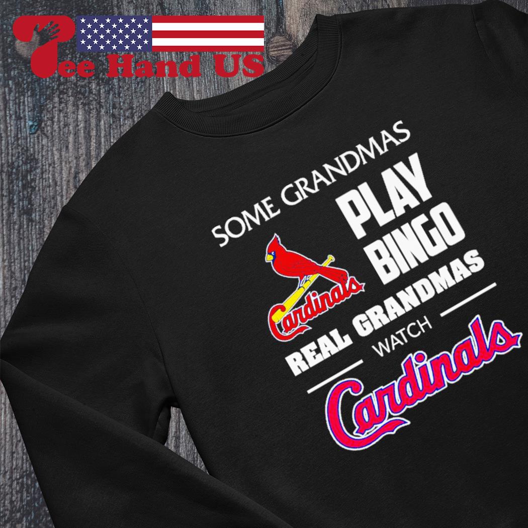 Some grandmas play bingo real grandmas watch St. Louis Cardinals T