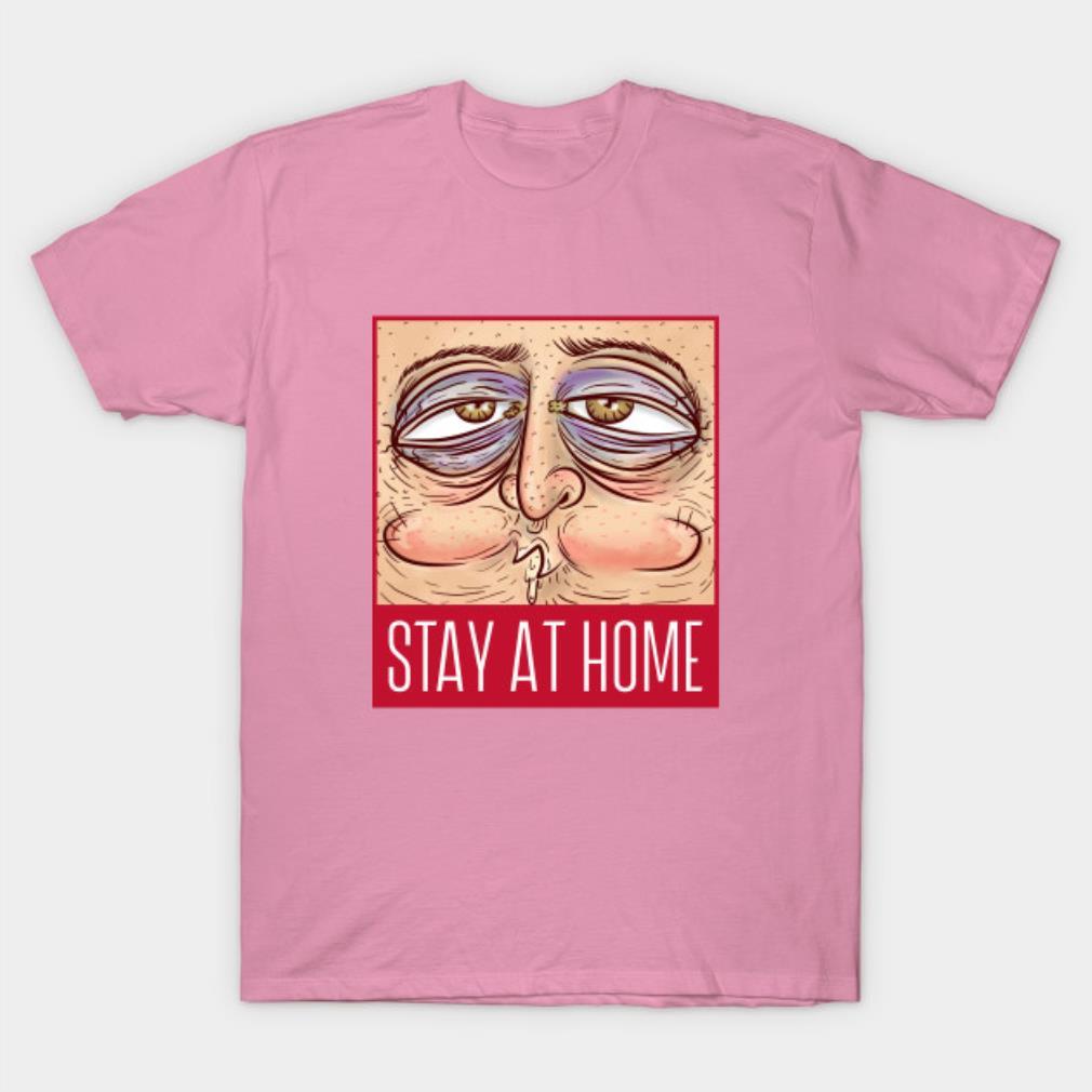 Stay at home with a face of a dirty man ugly realistic face T-Shirt