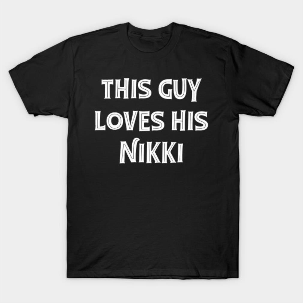 This guy loves his Nikki Valentine’s Day T-shirt