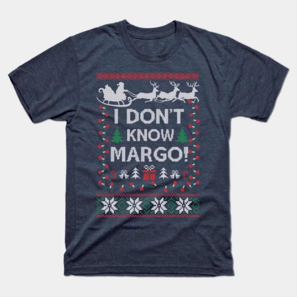 Ugly Funny Christmas I Don’t Know Margo Matching T-shirt