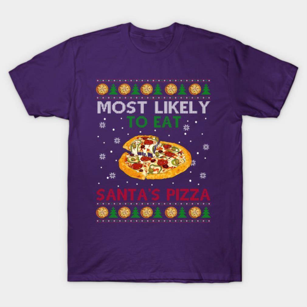 Ugly Sweater Most Likely To Eat Santa’s Pizza Family Christmas Holiday T-Shirt