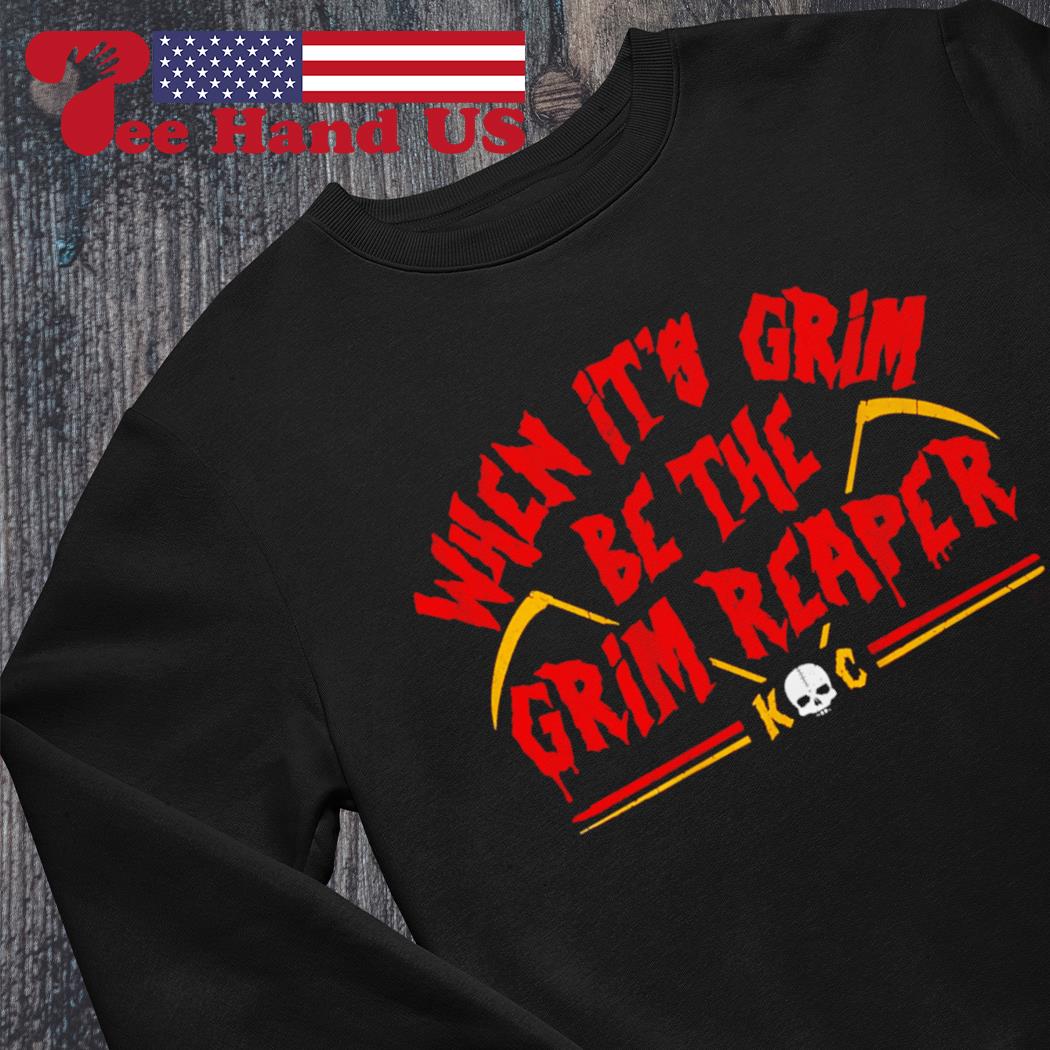 Buy Chiefs grim reaper shirt When It's Grim Be The Grim Reaper