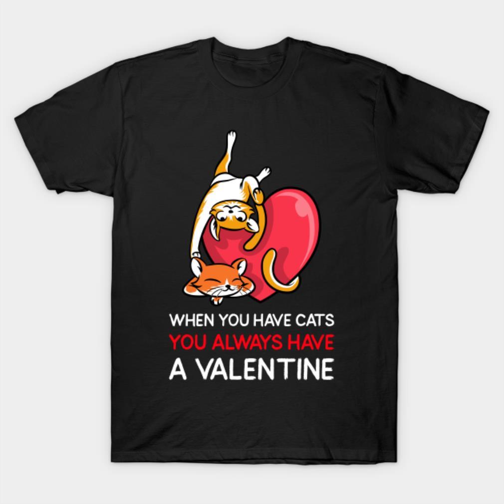 When you have Cats you always have a Valentine couple Valentine’s Day T-shirt