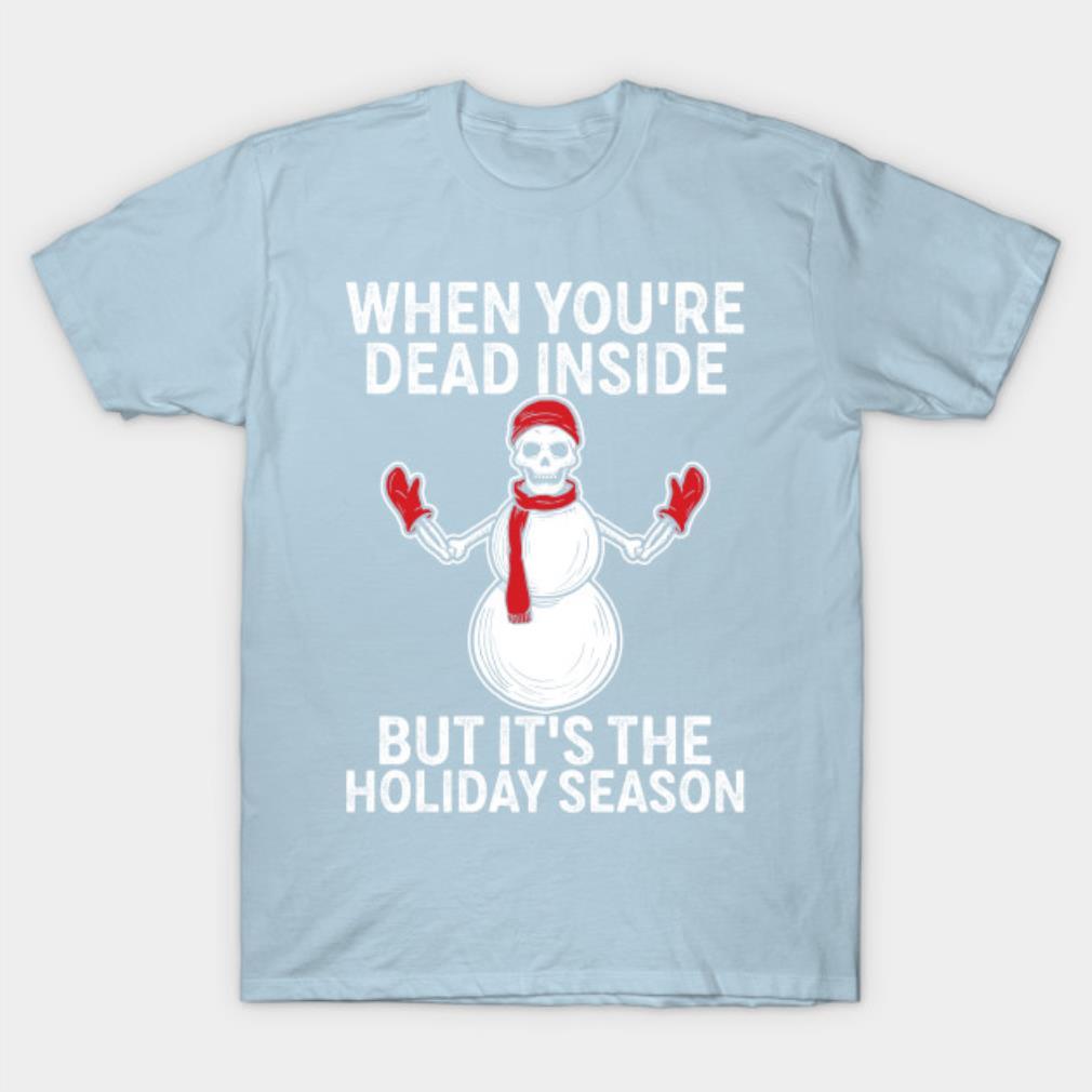 When You’re Dead Inside But It’s The Holiday Season Ugly Christmas skull T-Shirt