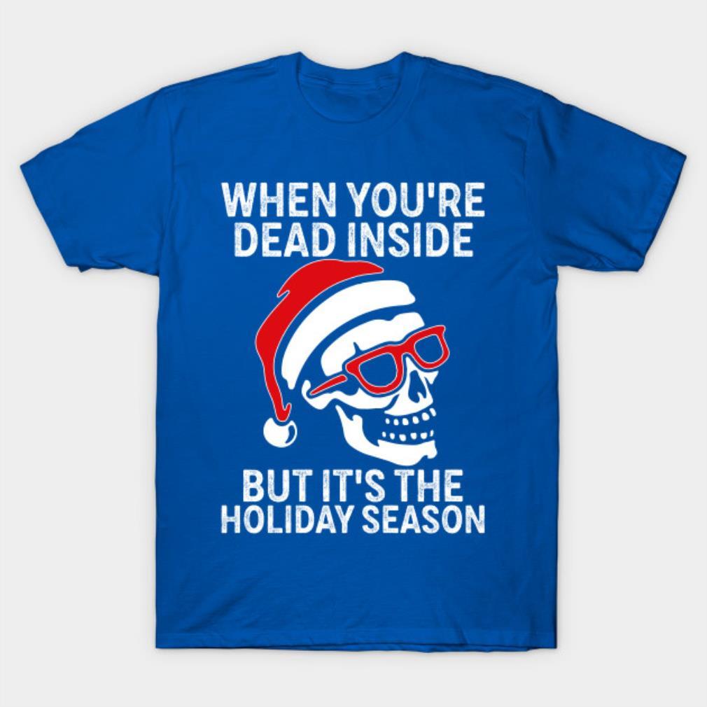 When You’re Dead Inside But It’s The Holiday Season Ugly Christmas T-Shirt