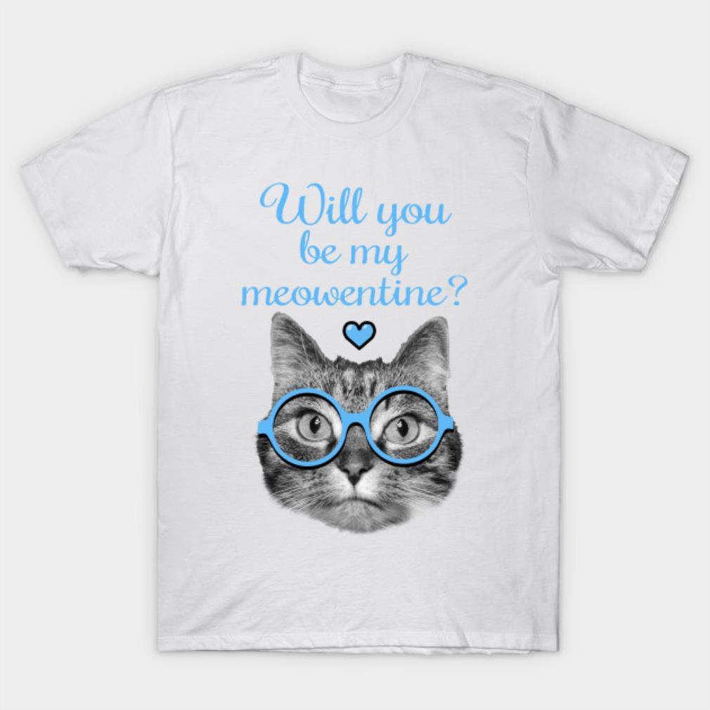 Will you be my Meowentine funny Valentine’s Day T-shirt