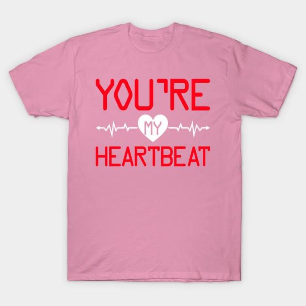 You’re My HeartBeat Valentine’s Day shirt