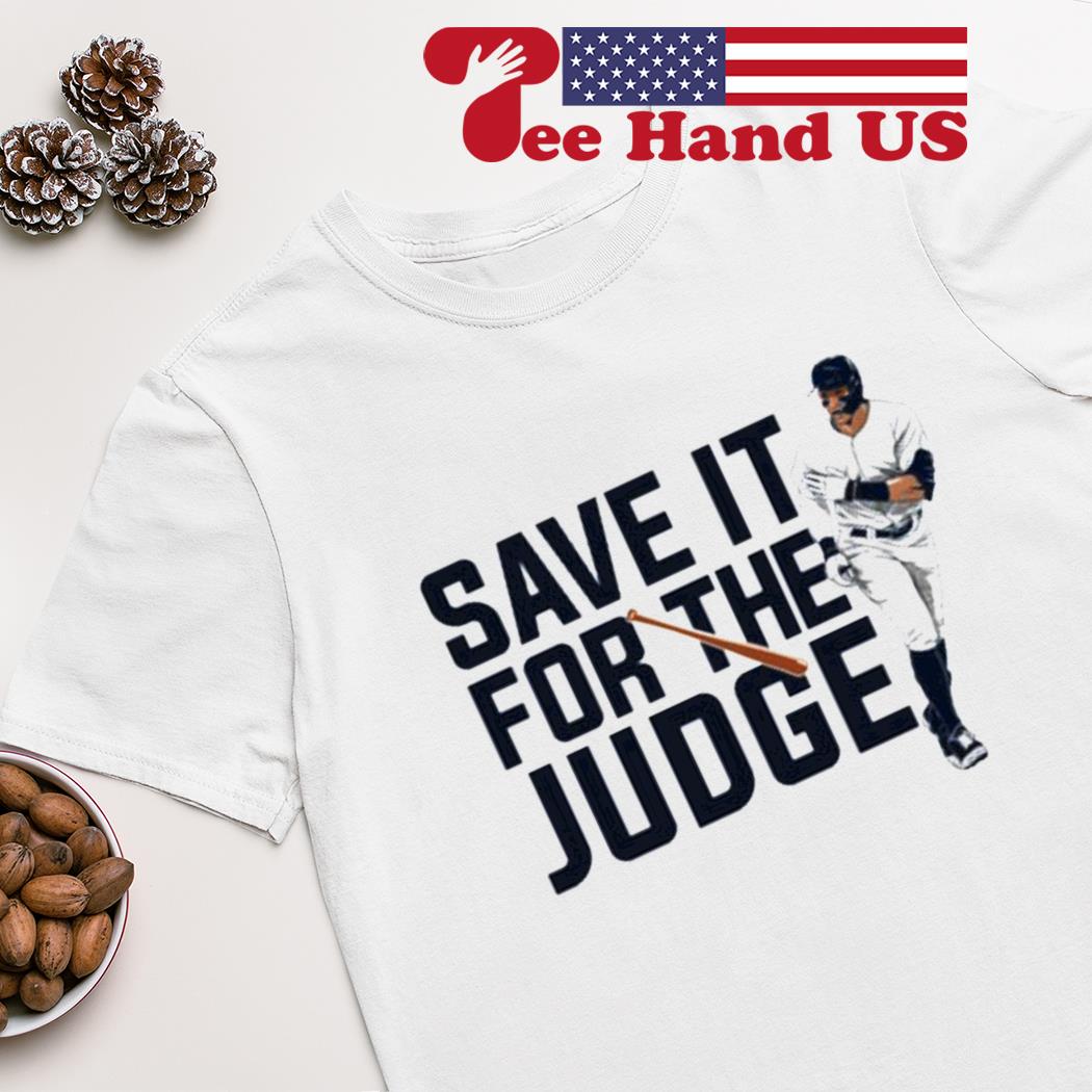 Aaron Judge Save It For The Judge shirt, hoodie, sweater, long sleeve and  tank top