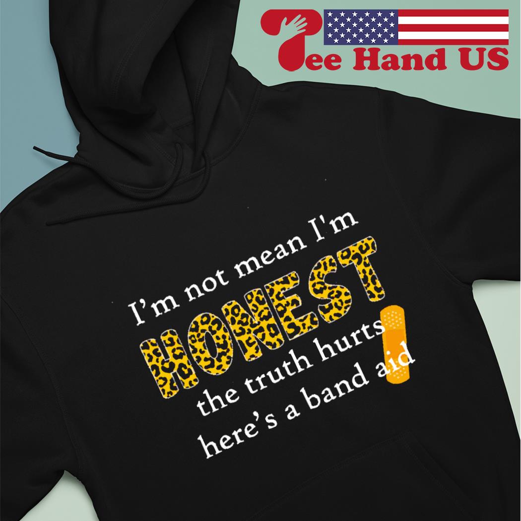 'm not mean i'm honest the truth hurts here's a band aid Hoodie