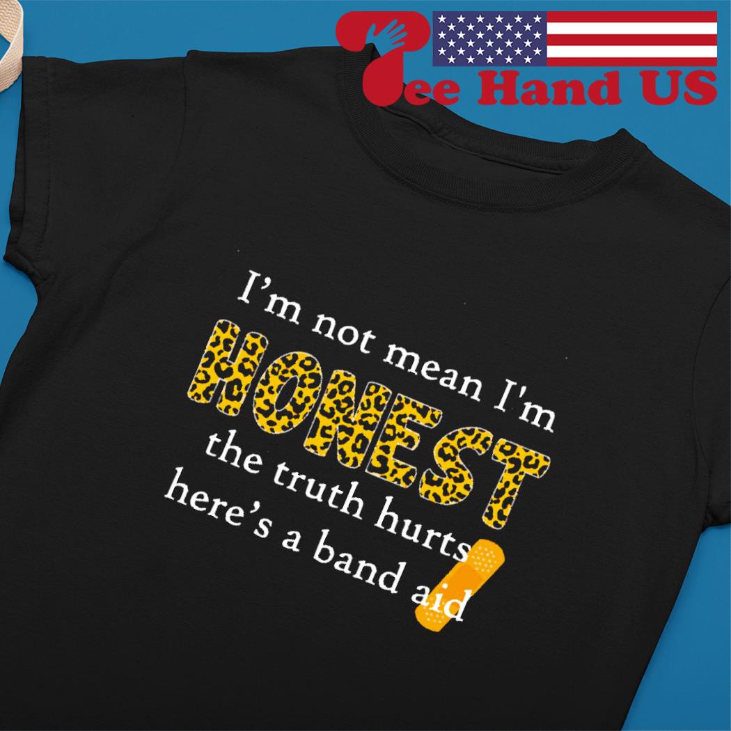 'm not mean i'm honest the truth hurts here's a band aid Ladies tee