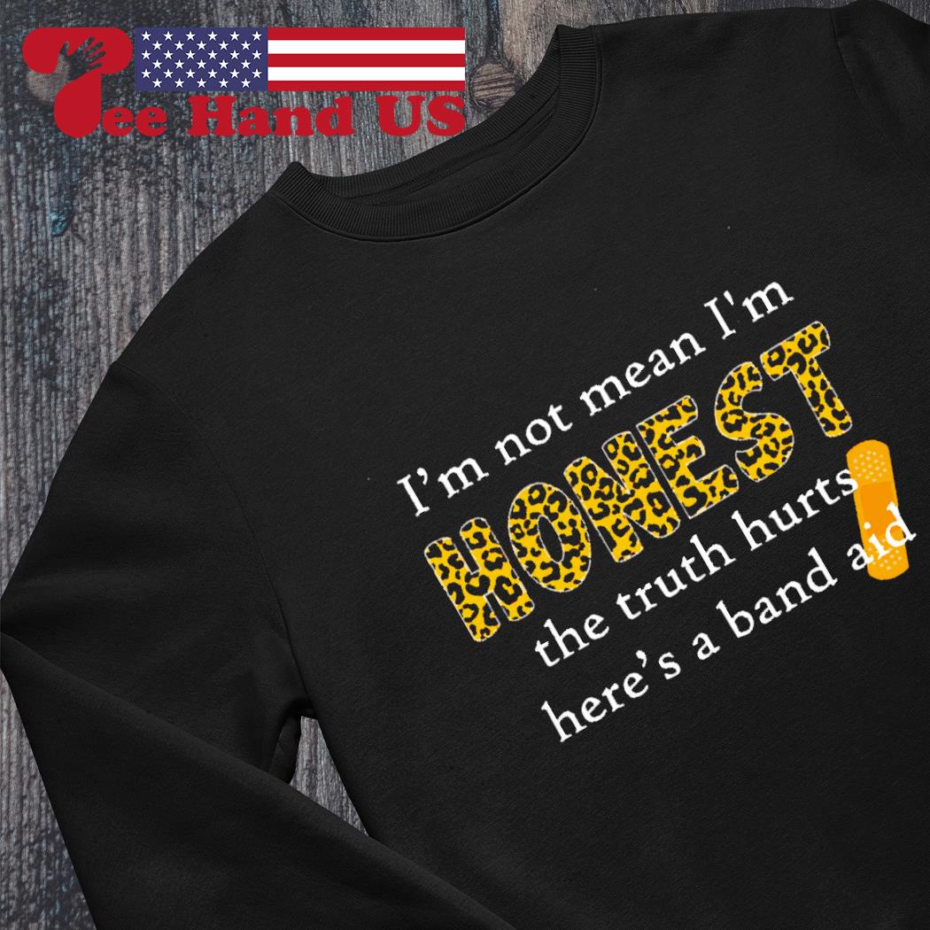 'm not mean i'm honest the truth hurts here's a band aid Sweater