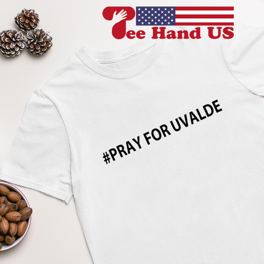 # Pray for Uvalde shirt