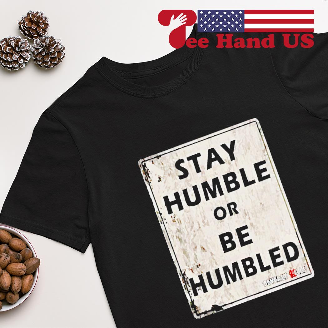 Funny Stay Humble Or Be Humbled Tshirts Funny Stay Humble Or Be Humbled Tshirts