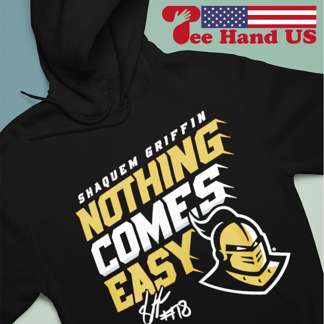 Ucf Knights Shaquem Griffin Nothing Comes Easy shirt, hoodie, sweater, long  sleeve and tank top