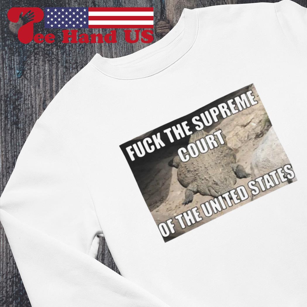 Crocodile Fuck The Supreme Court Of The United States shirt