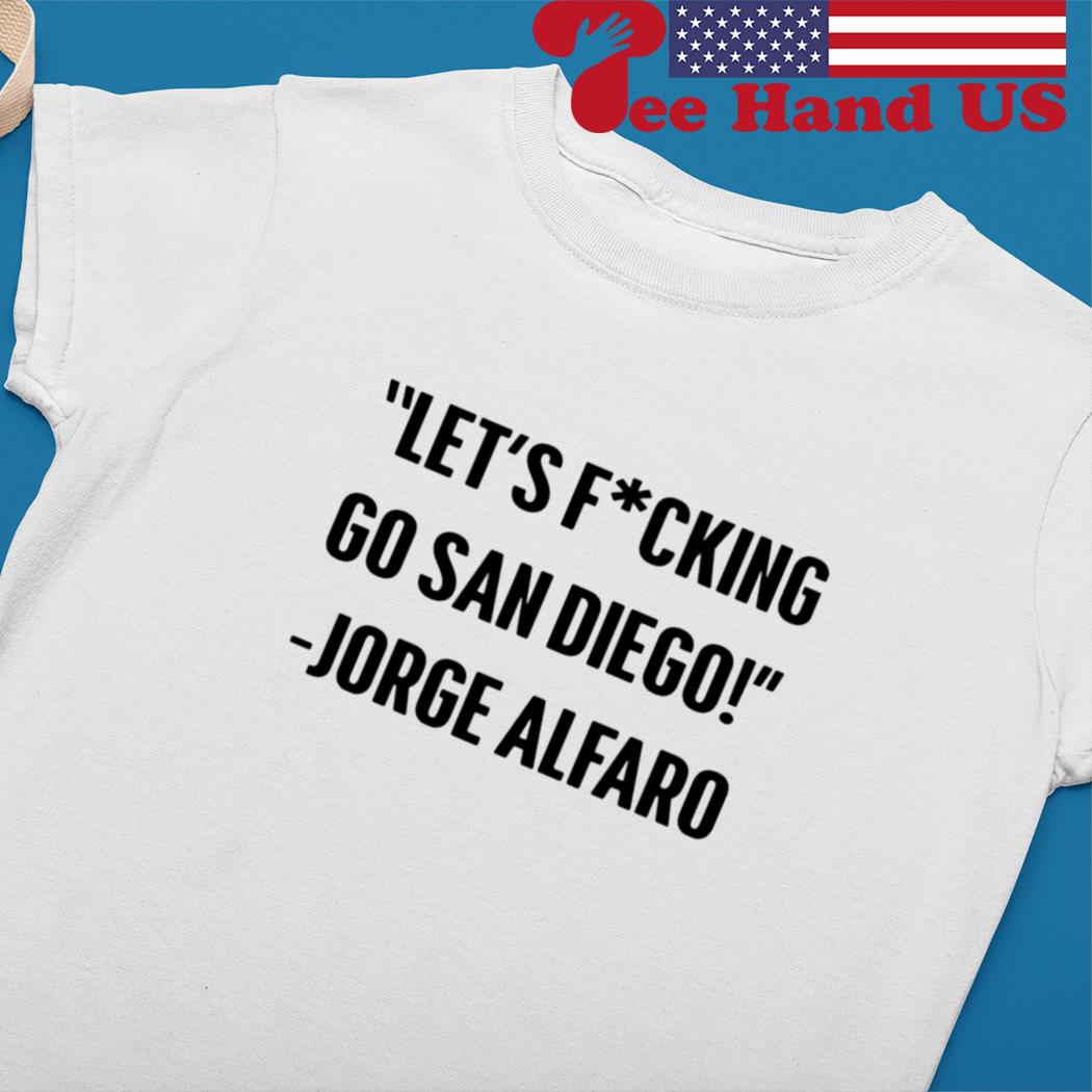 Jorge Alfaro: Let's Fucking Go San Diego T-shirt + Hoodie