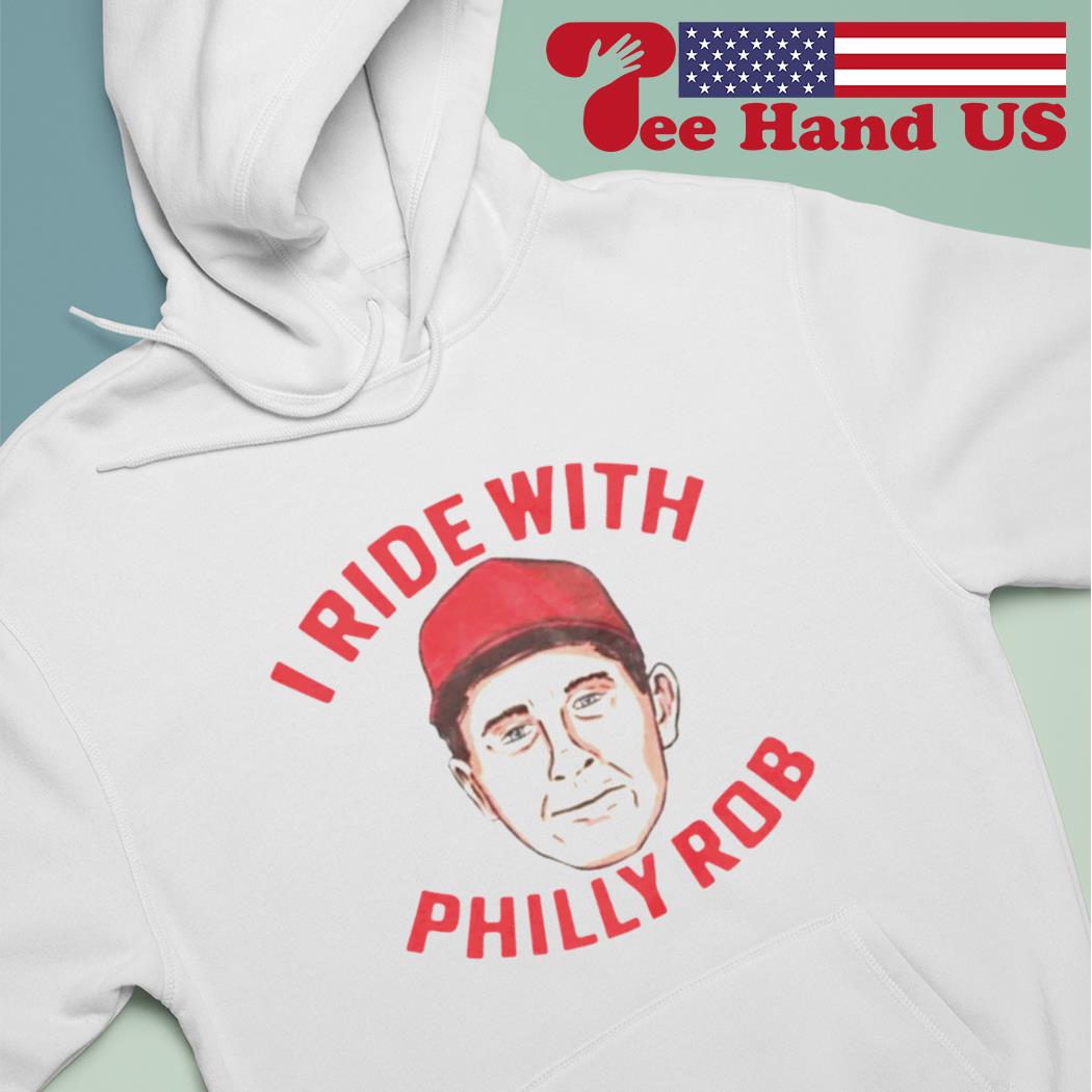 Philadelphia Phillies Rob Thomson I ride with Philly Rob shirt, hoodie,  sweater, long sleeve and tank top