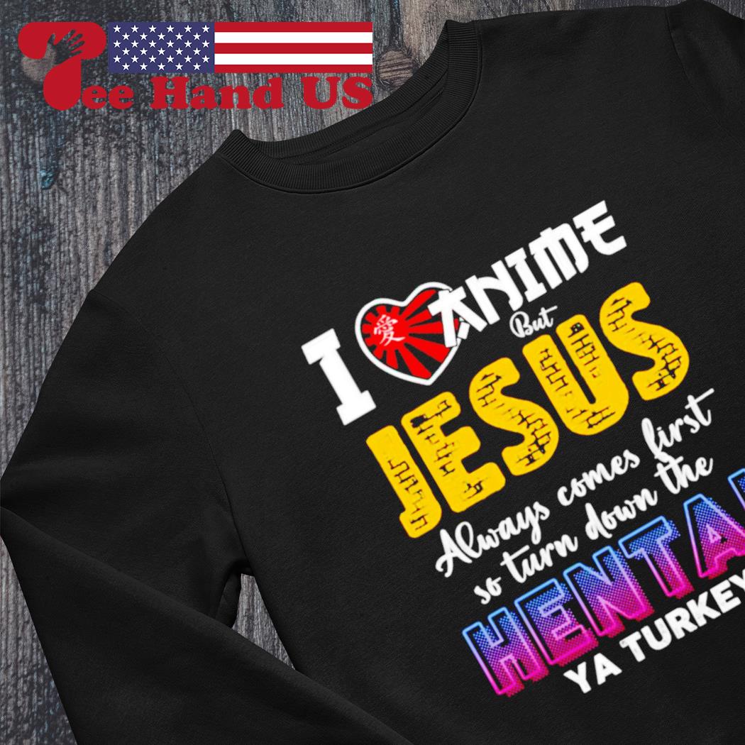 I love anime but online jesus comes first hoodie