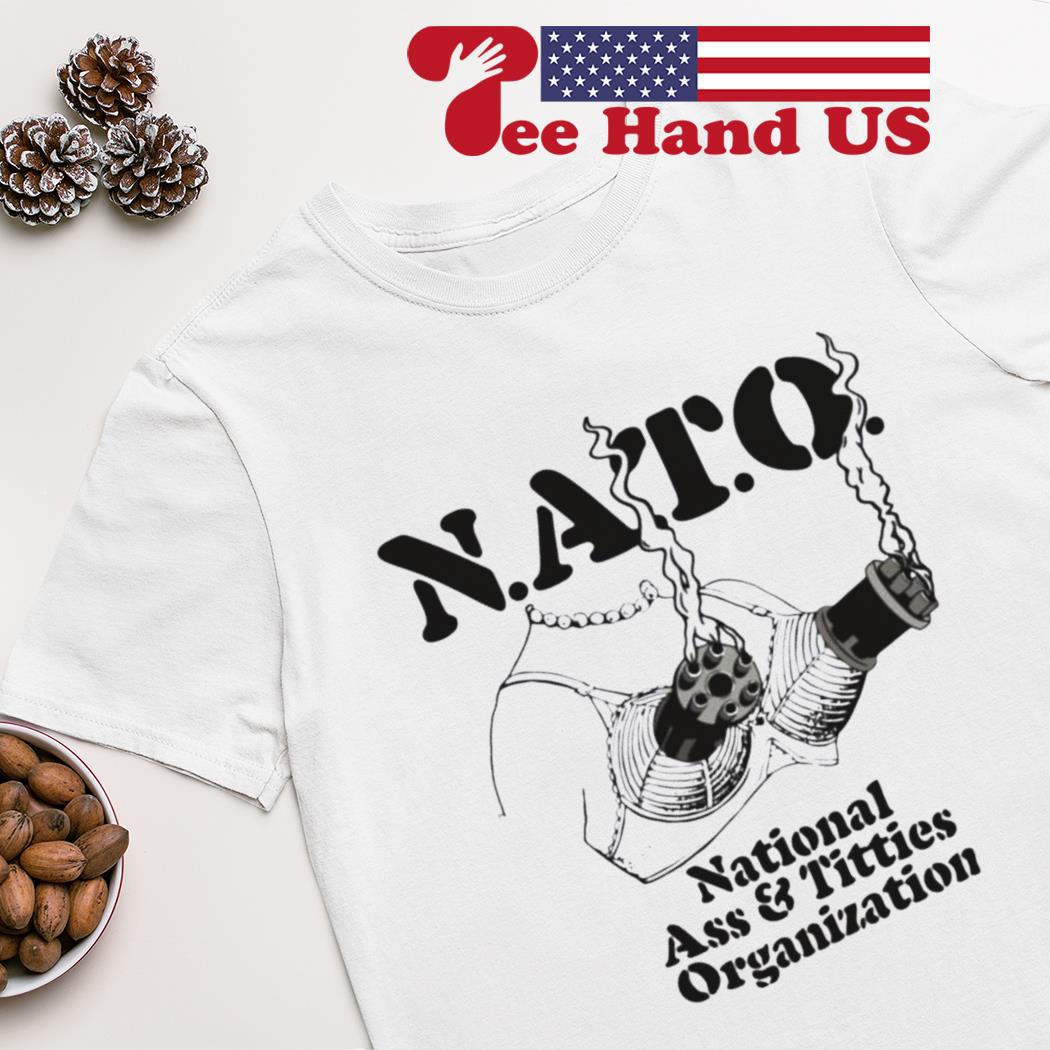 NATO national ass & titties organization shirt, hoodie, sweater, long  sleeve and tank top