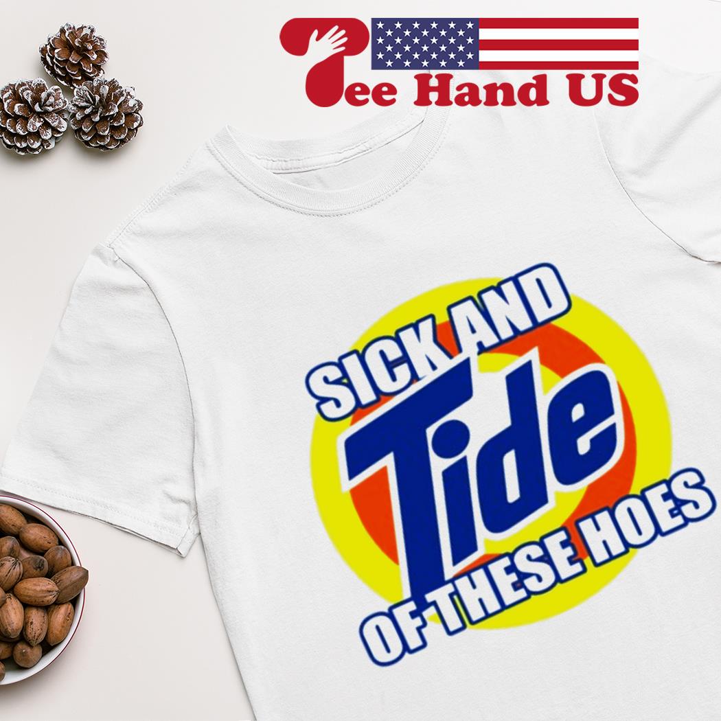 Sick And Tide Of These Hoes T-Shirt