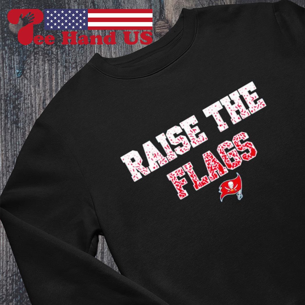 Official Tampa Bay Buccaneers Raise The Flags Shirt, hoodie, sweater, long  sleeve and tank top